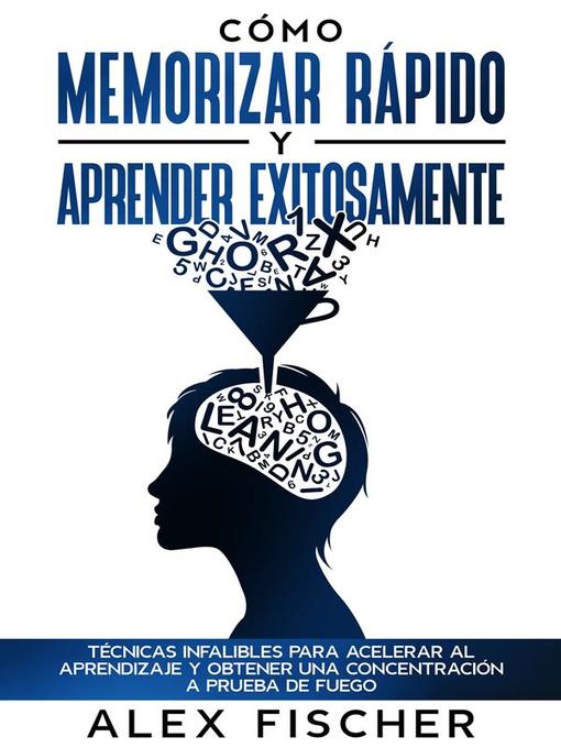 Title details for Cómo Memorizar Rápido y Aprender Exitosamente by Alex Fischer - Available